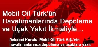 Mobil Oil Türk'ün Havalimanlarında Depolama ve Uçak Yakıt İkmaliyle İlgili Varlıklardaki Mülkiyet...