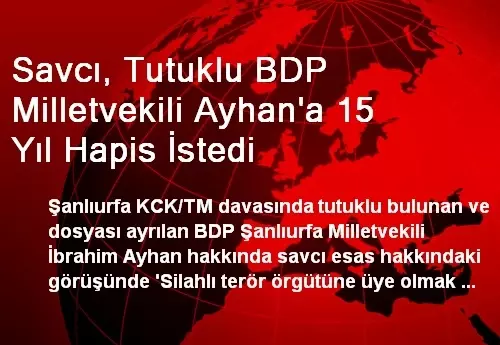 Savcı, Tutuklu BDP Milletvekili Ayhan'a 15 Yıl Hapis İstedi