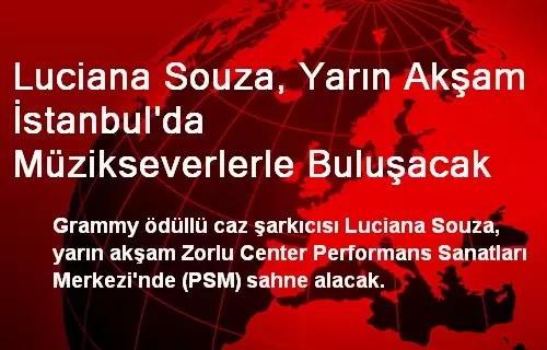 Luciana Souza, Yarın Akşam İstanbul'da Müzikseverlerle Buluşacak Luciana Souza, Yarın Akşam İstanbul'da Müzikseverlerle Buluşacak