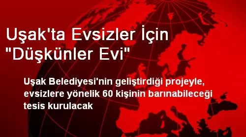 Uşak�ta Evsizler İçin �Düşkünler Evi� Yapılacak Haberler