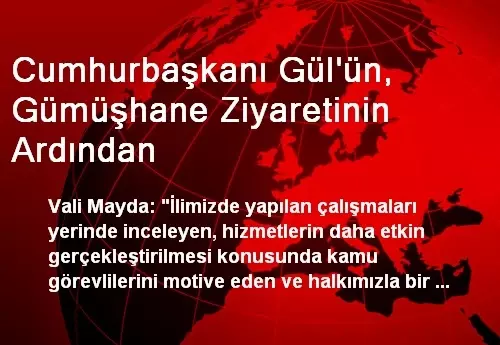 Cumhurbaşkanı Gül'ün, Gümüşhane Ziyaretinin Ardından Cumhurbaşkanı Gül'ün, Gümüşhane Ziyaretinin Ardından