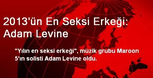 2013'ün En Seksi Erkeği: Adam Levine 2013'ün En Seksi Erkeği: Adam Levine