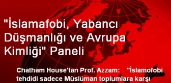 'İslamafobi, Yabancı Düşmanlığı ve Avrupa Kimliği' Paneli