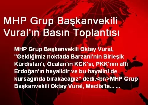 MHP Grup Başkanvekili Vural'ın Basın Toplantısı MHP Grup Başkanvekili Vural'ın Basın Toplantısı