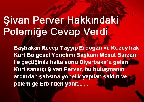 Şivan Perver Hakkındaki Polemiğe Cevap Verdi Şivan Perver Hakkındaki Polemiğe Cevap Verdi