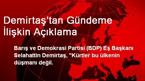 Demirtaş'tan Gündeme İlişkin Açıklama Demirtaş'tan Gündeme İlişkin Açıklama