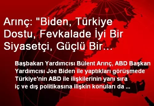 Arınç: 'Biden, Türkiye Dostu, Fevkalade İyi Bir Siyasetçi, Güçlü Bir İnsan' Arınç: 'Biden, Türkiye Dostu, Fevkalade İyi Bir Siyasetçi, Güçlü Bir İnsan'
