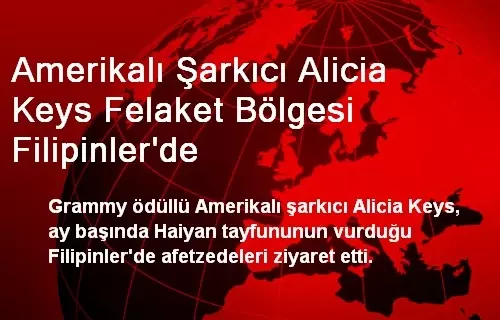 Amerikalı Şarkıcı Alicia Keys Felaket Bölgesi Filipinler'de Amerikalı Şarkıcı Alicia Keys Felaket Bölgesi Filipinler'de
