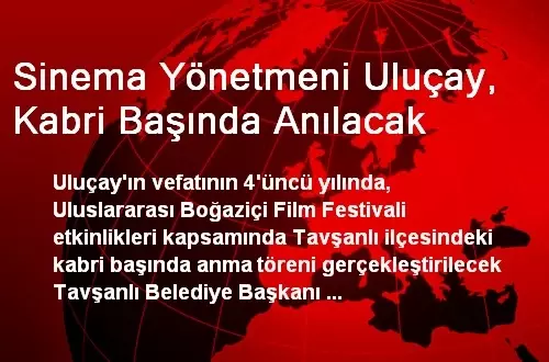 Sinema Yönetmeni Uluçay, Kabri Başında Anılacak Sinema Yönetmeni Uluçay, Kabri Başında Anılacak