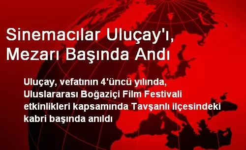 Sinemacılar Uluçay'ı, Mezarı Başında Andı Sinemacılar Uluçay'ı, Mezarı Başında Andı