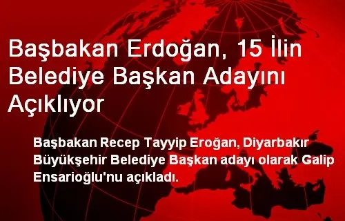 Başbakan Erdoğan, 15 İlin Belediye Başkan Adayını Açıklıyor