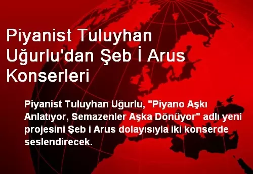 Piyanist Tuluyhan Uğurlu'dan Şeb İ Arus Konserleri Piyanist Tuluyhan Uğurlu'dan Şeb İ Arus Konserleri