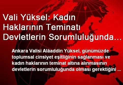 Vali Yüksel: Kadın Haklarının Teminatı Devletlerin Sorumluluğunda Olmalı Vali Yüksel: Kadın Haklarının Teminatı Devletlerin Sorumluluğunda Olmalı