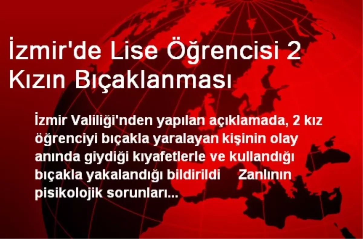 izmir de lise ogrencisi 2 kizin bicaklanmasi