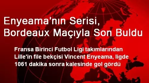 Enyeama'nın Serisi, Bordeaux Maçıyla Son Buldu Enyeama'nın Serisi, Bordeaux Maçıyla Son Buldu