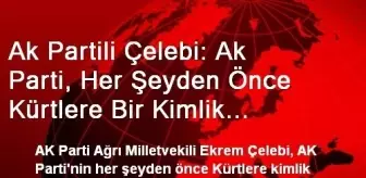 Şivan Perver: Ak Partili Çelebi: Ak Parti, Her Şeyden Önce Kürtlere Bir Kimlik Kazandırdı Şivan Perver: Ak Partili Çelebi: Ak Parti, Her Şeyden Önce Kürtlere Bir Kimlik Kazandırdı