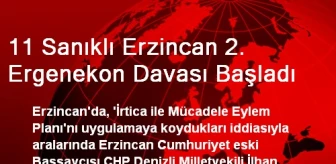 11 Sanıklı Erzincan 2. Ergenekon Davası Başladı