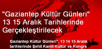 'Gaziantep Kültür Günleri' 13 15 Aralık Tarihlerinde Gerçekleştirilecek