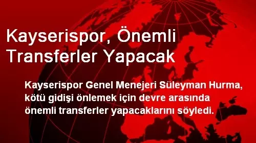 Kayserispor, Önemli Transferler Yapacak Kayserispor, Önemli Transferler Yapacak