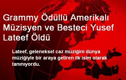 Grammy Ödüllü Yusef Lateef Öldü Grammy Ödüllü Yusef Lateef Öldü