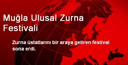 Muğla Ulusal Zurna Festivali Sona Erdi Muğla Ulusal Zurna Festivali Sona Erdi