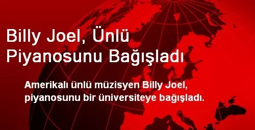 Billy Joel, Ünlü Piyanosunu Bağışladı Billy Joel, Ünlü Piyanosunu Bağışladı