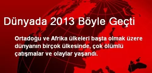 Dünyada 2013 Böyle Geçti Dünyada 2013 Böyle Geçti