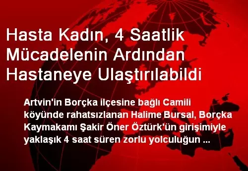 Hasta Kadın, 4 Saatlik Mücadelenin Ardından Hastaneye Ulaştırılabildi