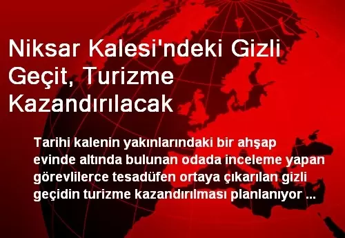 Niksar Kalesi'ndeki Gizli Geçit, Turizme Kazandırılacak Niksar Kalesi'ndeki Gizli Geçit, Turizme Kazandırılacak