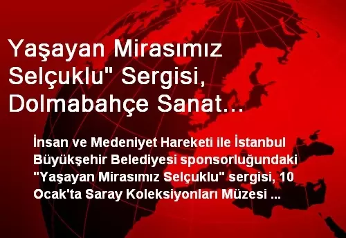 Yaşayan Mirasımız Selçuklu' Sergisi, Dolmabahçe Sanat Galerisi'nde Açılacak Yaşayan Mirasımız Selçuklu' Sergisi, Dolmabahçe Sanat Galerisi'nde Açılacak