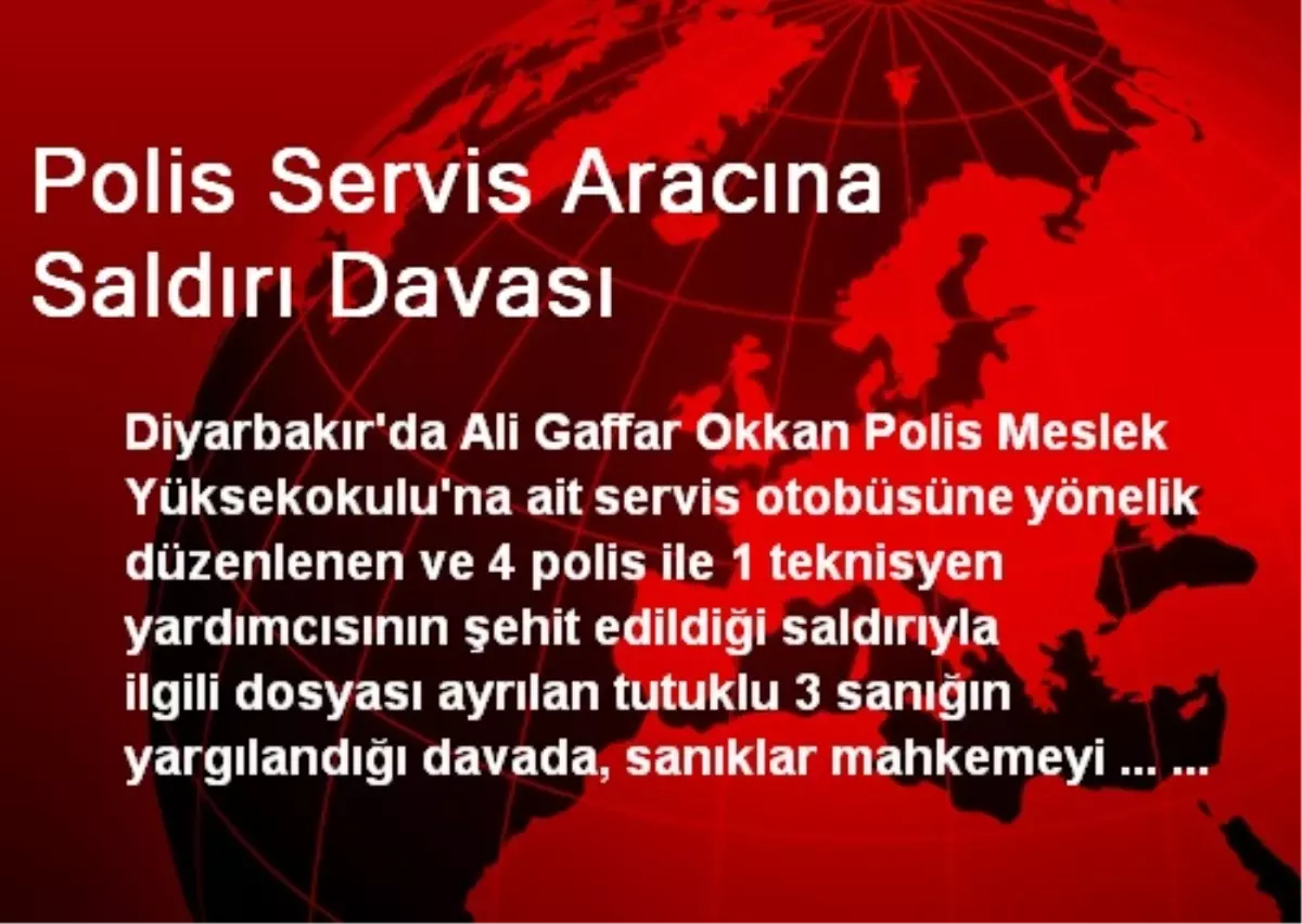 Polis Servis Aracına Saldırı Davası