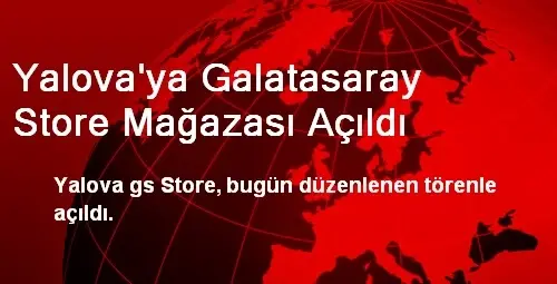 Yalova'ya Galatasaray Store Mağazası Açıldı - Haber