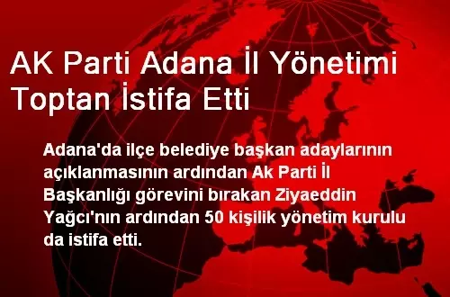 AK Parti Adana İl Yönetimi İstifa Etti