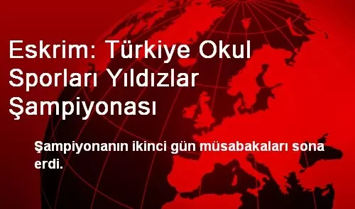 Eskrim: Türkiye Okul Sporları Yıldızlar Şampiyonası Eskrim: Türkiye Okul Sporları Yıldızlar Şampiyonası
