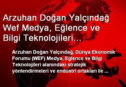 Arzuhan Doğan Yalçındağ Wef Medya, Eğlence ve Bilgi Teknolojileri Yürütme Kurulunda Arzuhan Doğan Yalçındağ Wef Medya, Eğlence ve Bilgi Teknolojileri Yürütme Kurulunda