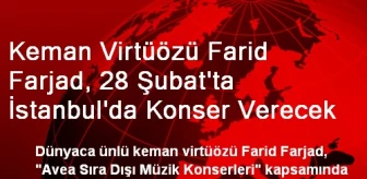 Keman Virtüözü Farid Farjad, 28 Şubat'ta İstanbul'da Konser Verecek