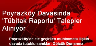Poyrazköy Davasında 'Tübitak Raporlu' Talepler Alınıyor
