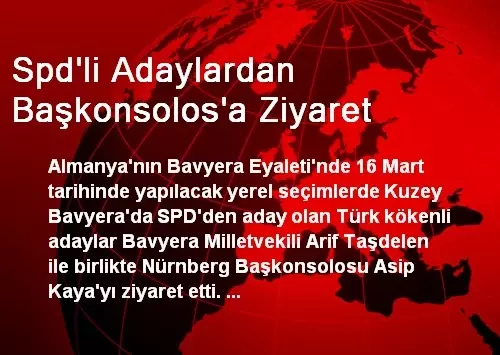 Spd'li Adaylardan Başkonsolos'a Ziyaret Spd'li Adaylardan Başkonsolos'a Ziyaret