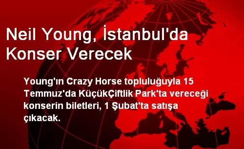Neil Young, İstanbul'da Konser Verecek Neil Young, İstanbul'da Konser Verecek