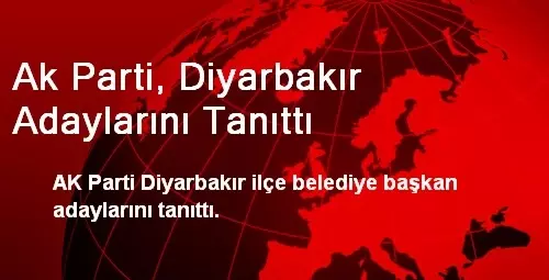 Ak Parti, Diyarbakır Adaylarını Tanıttı