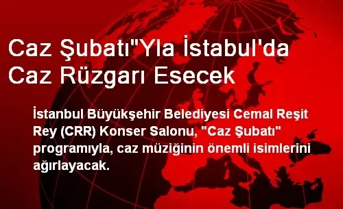 Caz Şubatı'yla İstabul'da Caz Rüzgarı Esecek Caz Şubatı'yla İstabul'da Caz Rüzgarı Esecek