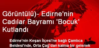 Görüntülü)- Edirne'nin Cadılar Bayramı 'Bocuk' Kutlandı