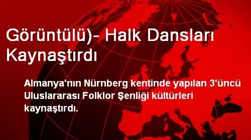 Görüntülü)- Halk Dansları Kaynaştırdı Görüntülü)- Halk Dansları Kaynaştırdı