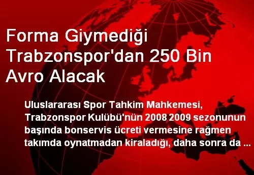 Forma Giymediği Trabzonspor'dan 250 Bin Avro Alacak Forma Giymediği Trabzonspor'dan 250 Bin Avro Alacak