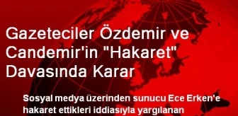 Gazeteciler Özdemir ve Candemir'in 'Hakaret' Davasında Karar