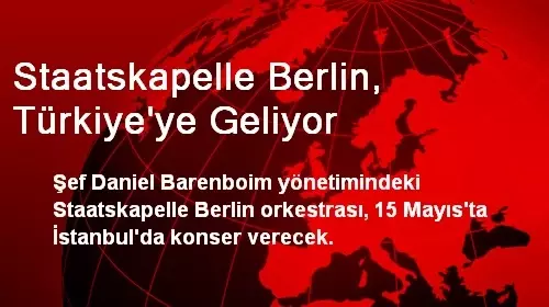 Staatskapelle Berlin, Türkiye'ye Geliyor Staatskapelle Berlin, Türkiye'ye Geliyor