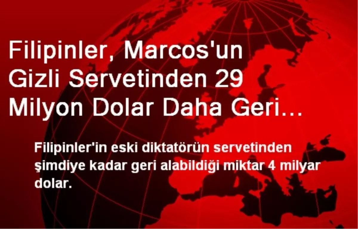 Filipinler Marcos Un Gizli Servetinden 29 Milyon Dolar Daha Geri Aldi Haberler