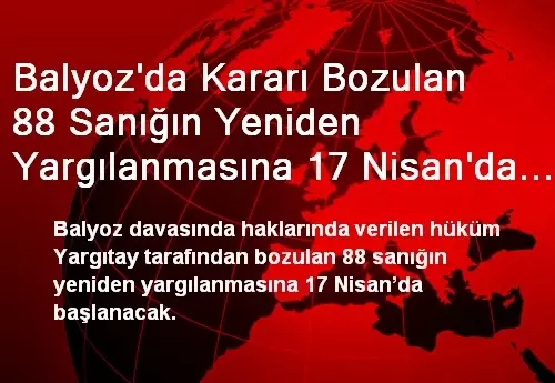 Balyoz'da Kararı Bozulan 88 Sanığın Yeniden Yargılanmasına 17 Nisan'da Başlanacak