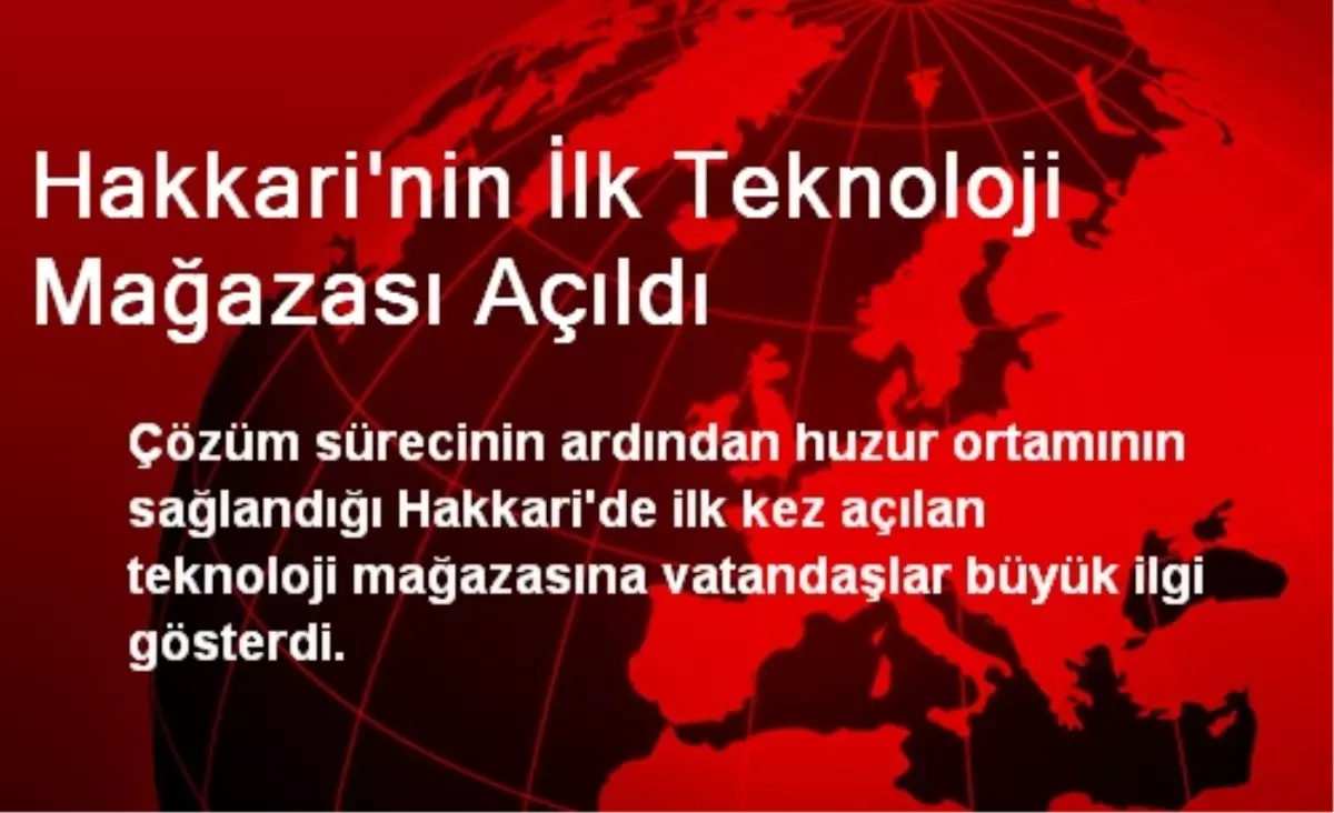 Hakkari'nin İlk Teknoloji Mağazası Açıldı