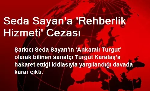 Seda Sayan'a 'Rehberlik Hizmeti' Cezası Seda Sayan'a 'Rehberlik Hizmeti' Cezası